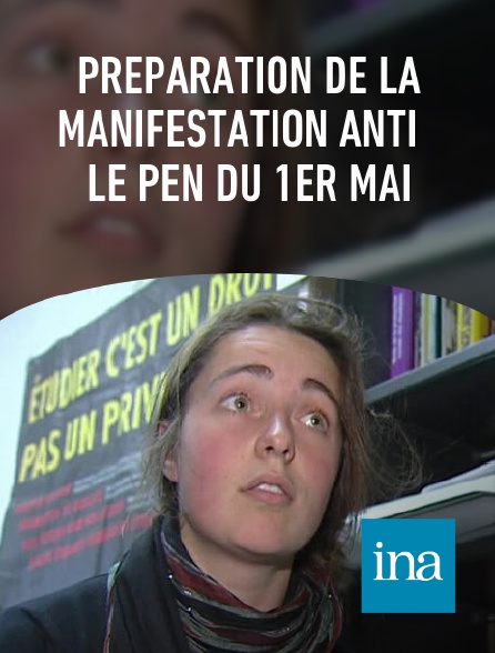INA - Préparation de la manifestation anti Le Pen du 1er mai