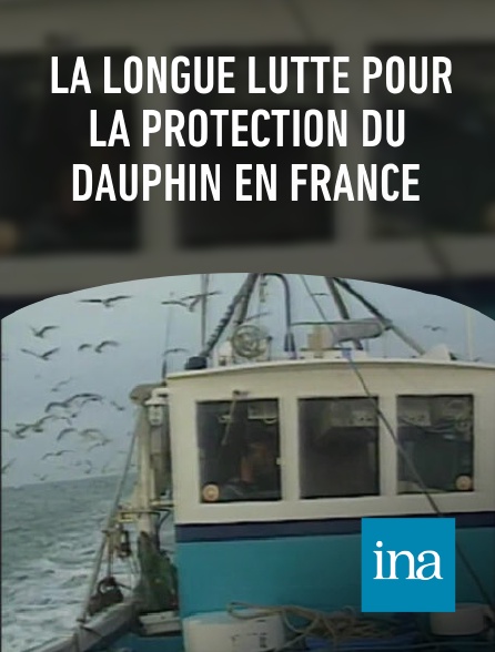 INA - la longue lutte pour la protection du dauphin en France