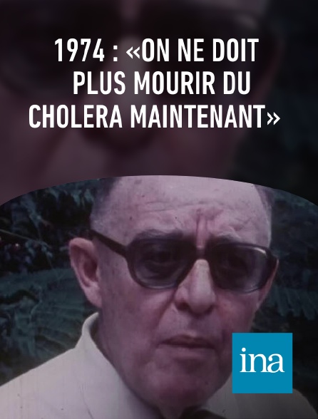 INA - 1974 : «On ne doit plus mourir du choléra maintenant»