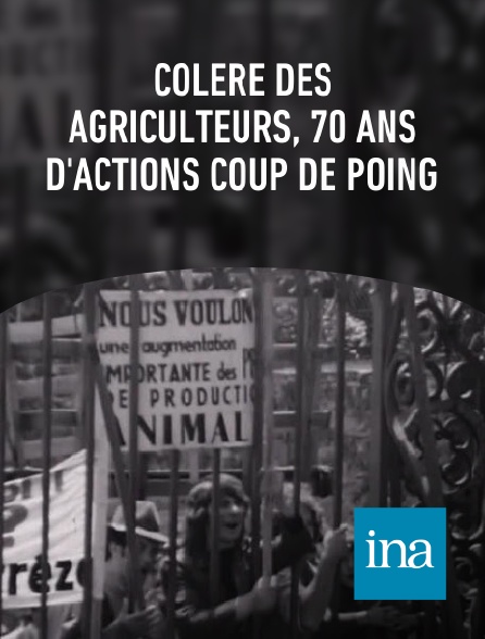 INA - Colère des agriculteurs, 70 ans d'actions coup de poing