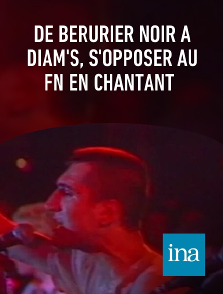 INA - De Bérurier noir à Diam's, s'opposer au FN en chantant