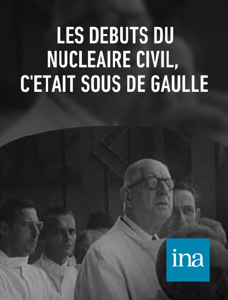 INA - Les débuts du nucléaire civil, c'était sous De Gaulle