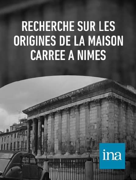 INA - Recherche sur les origines de la maison carrée à Nîmes