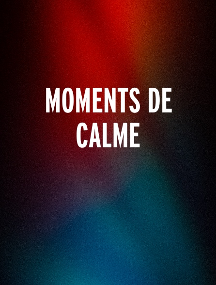 Moments de calme