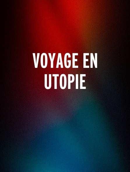 Voyage en utopie