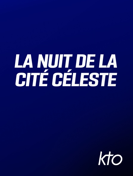 KTO - La Nuit de la Cité céleste
