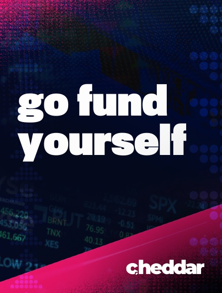 Cheddar News - Go Fund Yourself