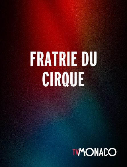 TV Monaco - Fratrie du cirque