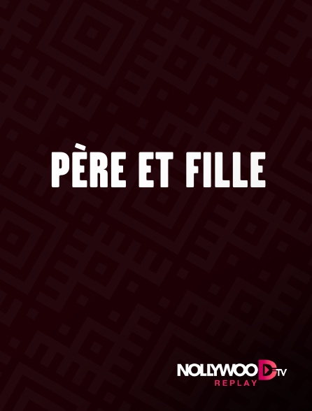 Nollywood Replay - Père et fille