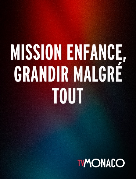 TV Monaco - Mission enfance, grandir malgré tout