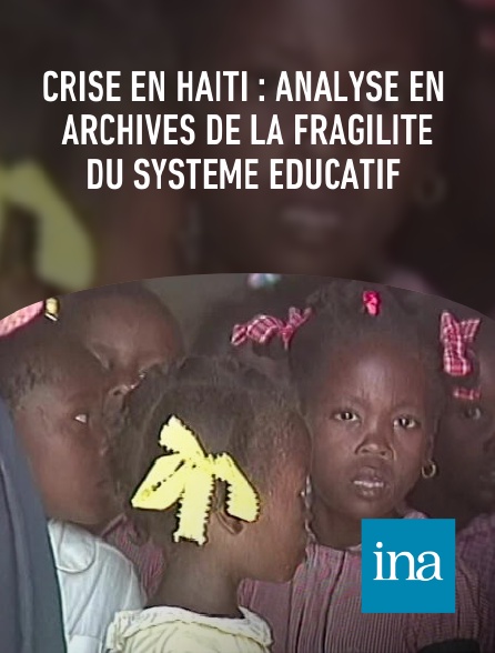 INA - Crise en Haïti : analyse en archives de la fragilité du système éducatif