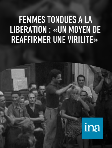 INA - Femmes tondues à la Libération : «Un moyen de réaffirmer une virilité»