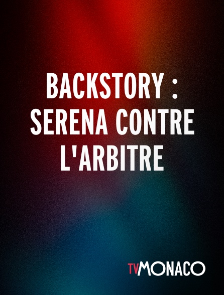 TV Monaco - Backstory : Serena contre l'arbitre