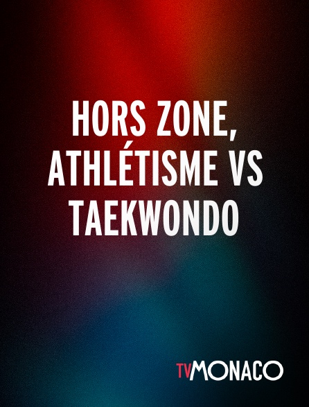 TV Monaco - Hors Zone, Athlétisme Vs Taekwondo