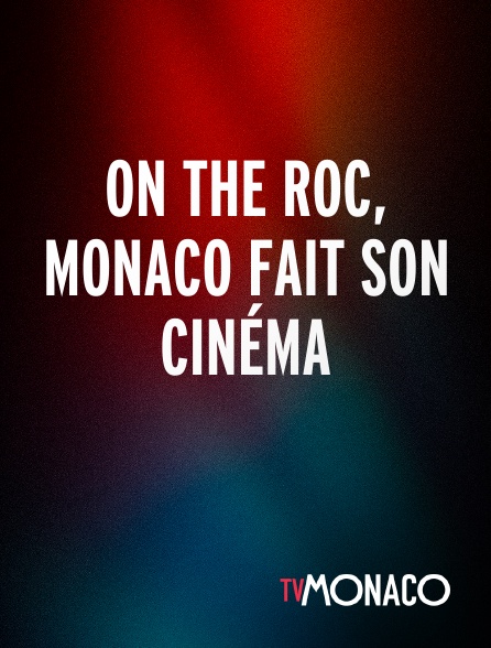 TV Monaco - On the Roc, Monaco fait son cinéma