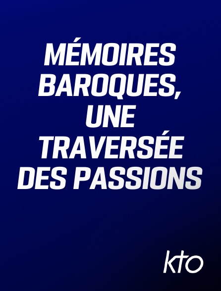KTO - Mémoires baroques, une traversée des passions