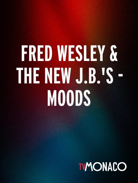 TV Monaco - Fred Wesley & The New J.B.'s - Moods