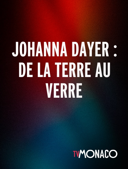 TV Monaco - Johanna Dayer : De La Terre Au Verre