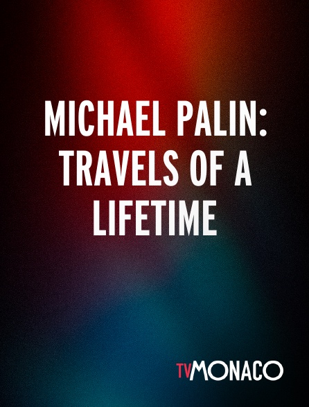 TV Monaco - Michael Palin: Travels of a Lifetime