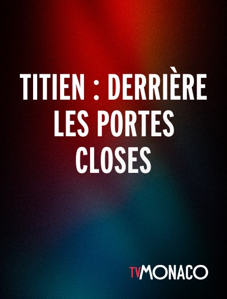 TV Monaco - Titien : derrière les portes closes