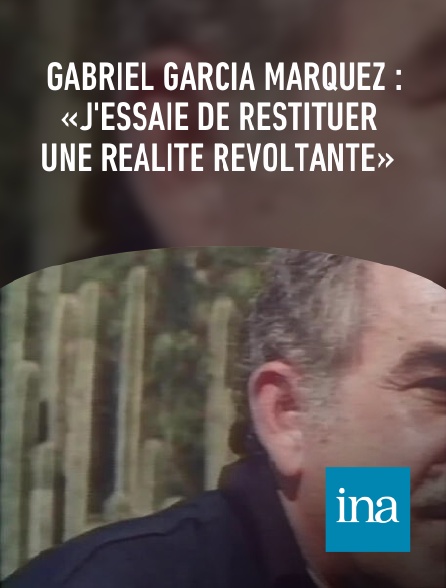 INA - Gabriel García Márquez : «J'essaie de restituer une réalité révoltante»