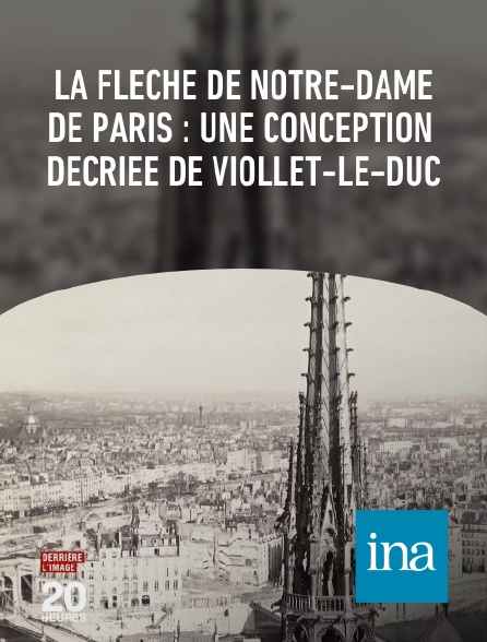 INA - La Flèche de Notre-Dame de Paris : une conception décriée de Viollet-le-duc