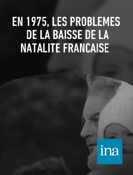 INA - En 1975, les problèmes de la baisse de la natalité française