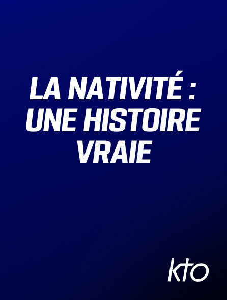 KTO - La Nativité : une histoire vraie
