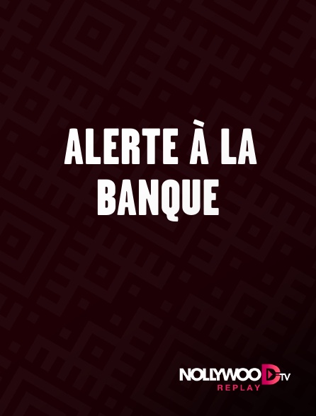 Nollywood Replay - Alerte à la banque