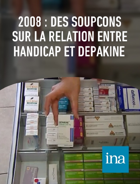 INA - 2008 : des soupçons sur la relation entre handicap et dépakine