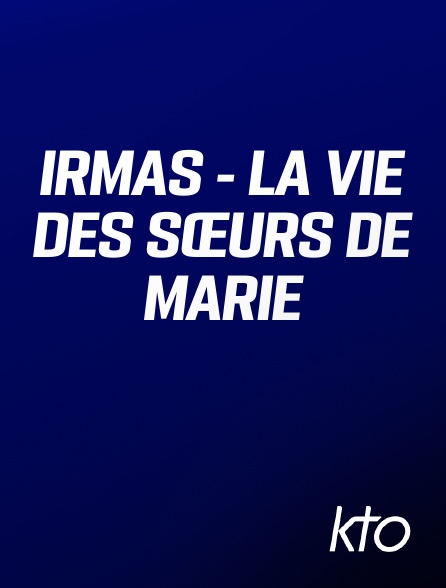KTO - IRMAS - La Vie des Sœurs de Marie