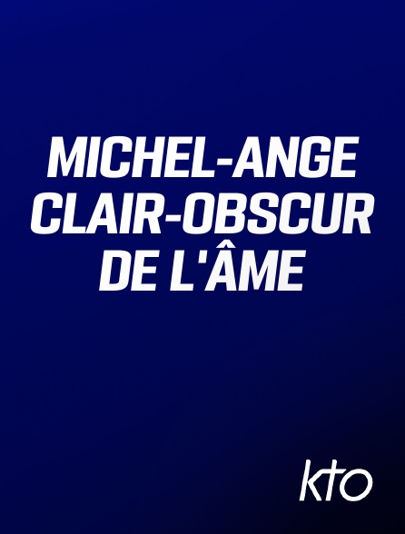 KTO - Michel-Ange clair-obscur de l'âme