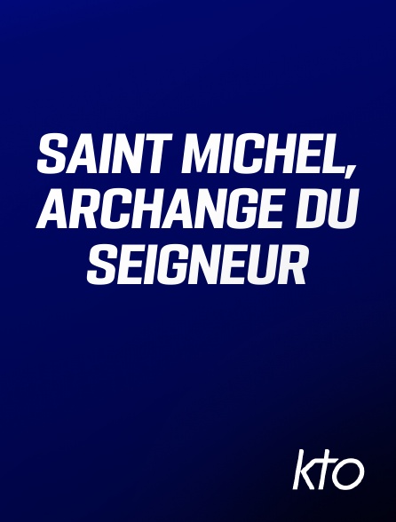 KTO - Saint Michel, archange du Seigneur