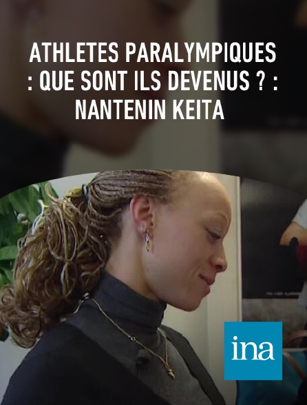 INA - Athlètes paralympiques : que sont ils devenus ? : Nantenin Keita