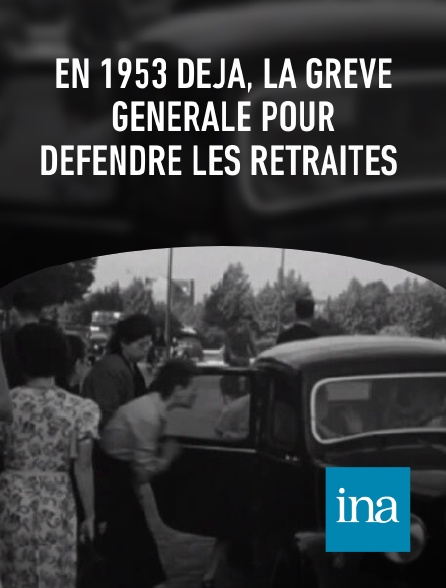 INA - En 1953 déjà, la grève générale pour défendre les retraites