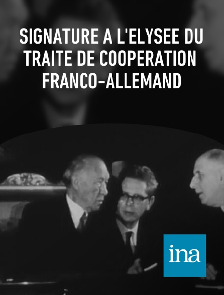INA - Signature à l'Elysée du traité de coopération franco-allemand