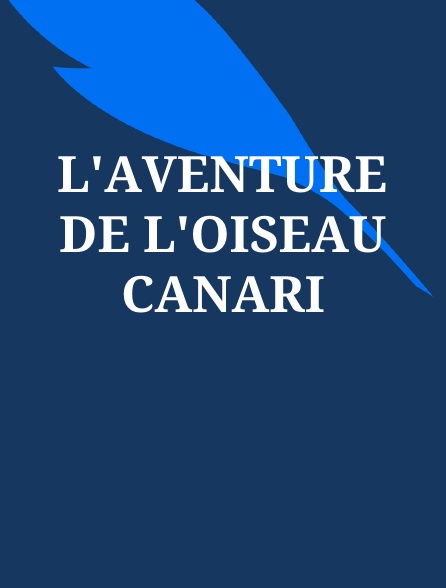 L'aventure de l'oiseau Canari