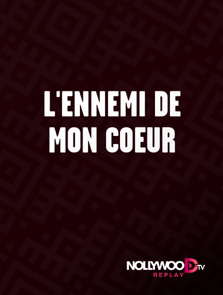 Nollywood Replay - L'ennemi de mon coeur