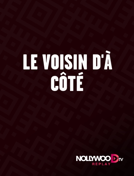 Nollywood Replay - Le voisin d'à côté