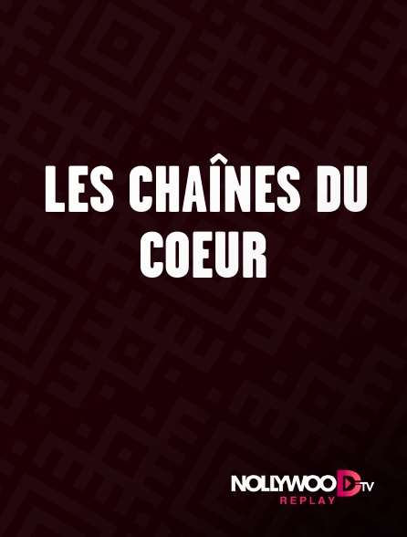 Nollywood Replay - Les chaînes du coeur