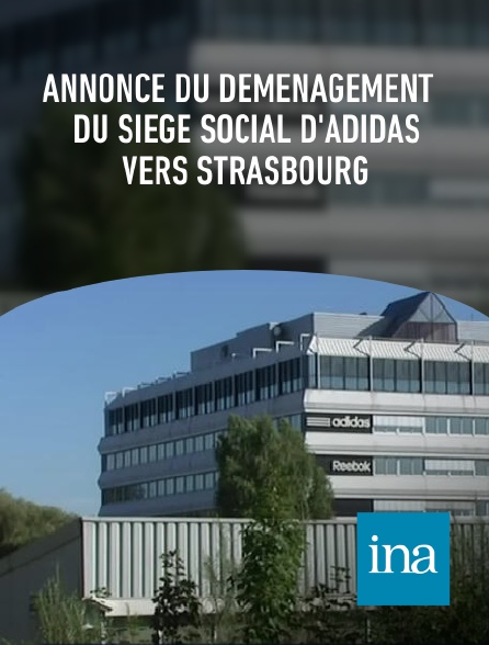 INA - Annonce du déménagement du siège social d'Adidas vers Strasbourg