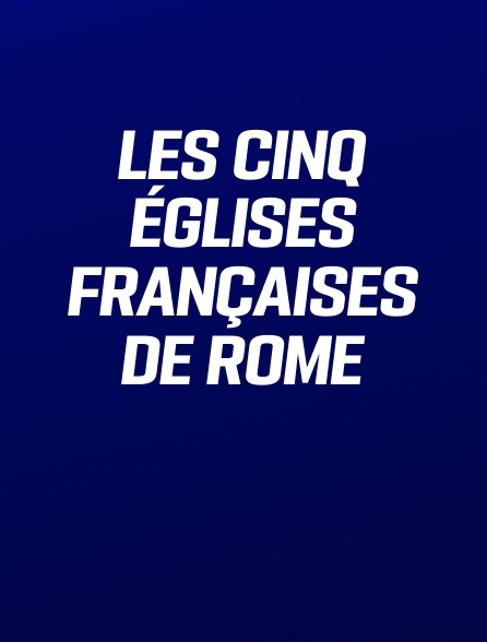 Les Cinq églises françaises de Rome