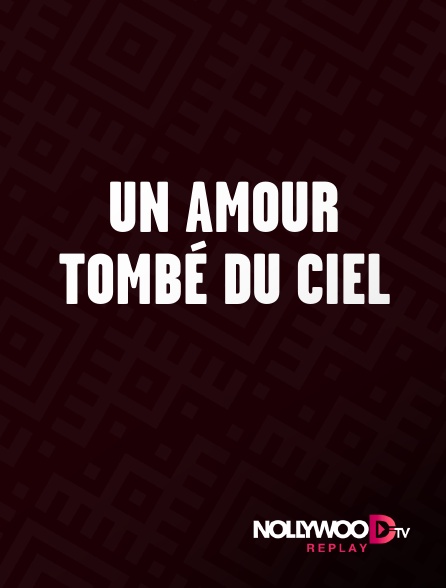 Nollywood Replay - Un amour tombé du ciel
