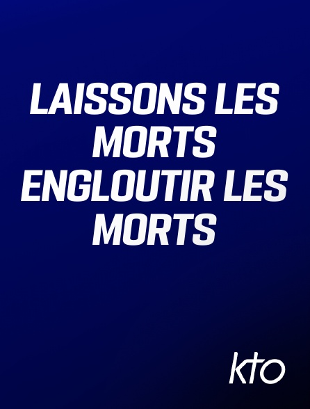 KTO - Laissons les morts engloutir les morts