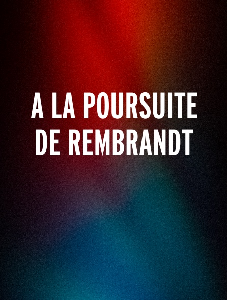 A la poursuite de Rembrandt