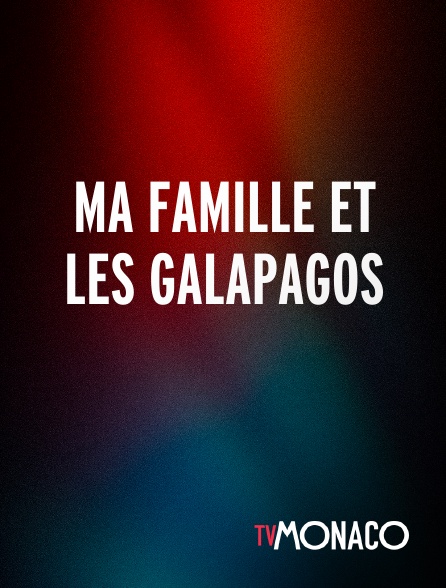TV Monaco - MA FAMILLE ET LES GALAPAGOS