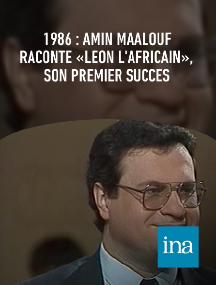 INA - 1986 : Amin Maalouf raconte «Léon l'Africain», son premier succès