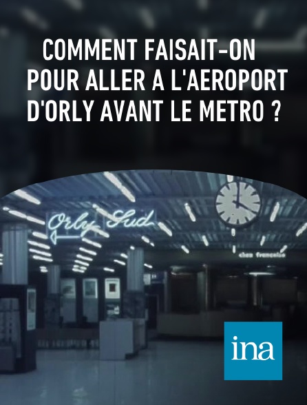 INA - Comment faisait-on pour aller à l'aéroport d'Orly avant le métro ?