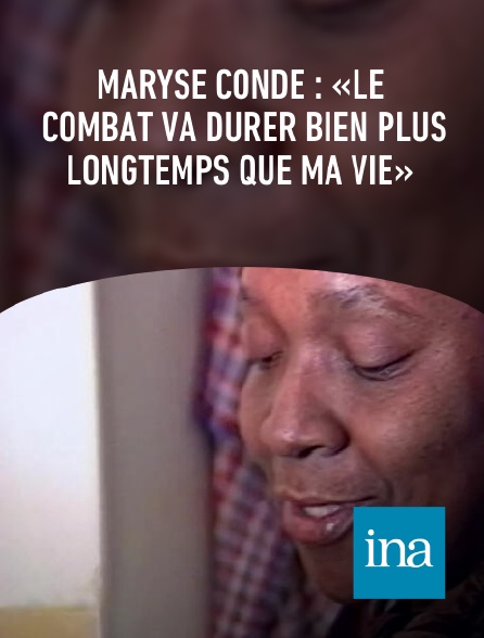INA - Maryse Condé : «Le combat va durer bien plus longtemps que ma vie»