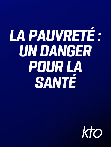 KTO - La Pauvreté : un danger pour la santé